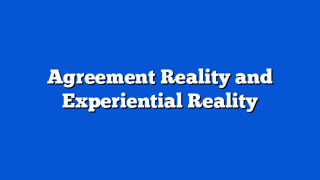 Agreement Reality and Experiential Reality