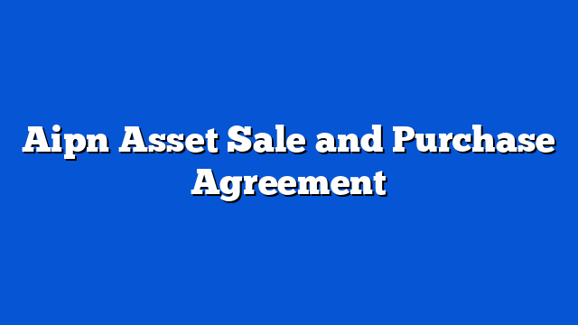 Aipn Asset Sale and Purchase Agreement