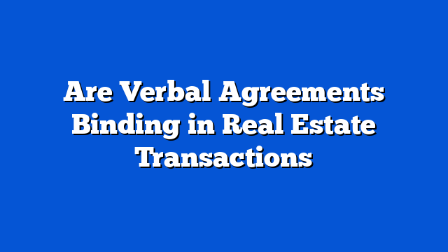 Are Verbal Agreements Binding in Real Estate Transactions