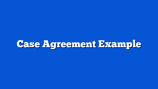 Case Agreement Example
