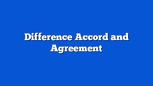 Difference Accord and Agreement