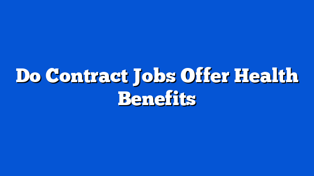 Do Contract Jobs Offer Health Benefits