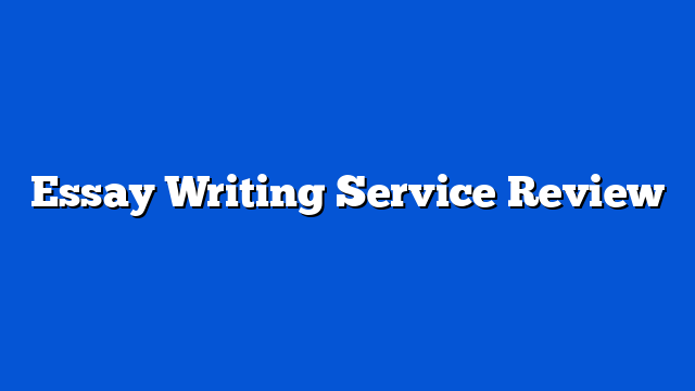 Essay Writing Service Review