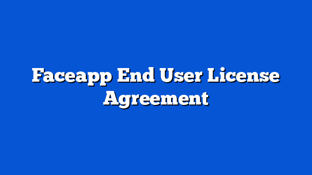 Faceapp End User License Agreement