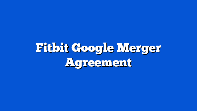 Fitbit Google Merger Agreement