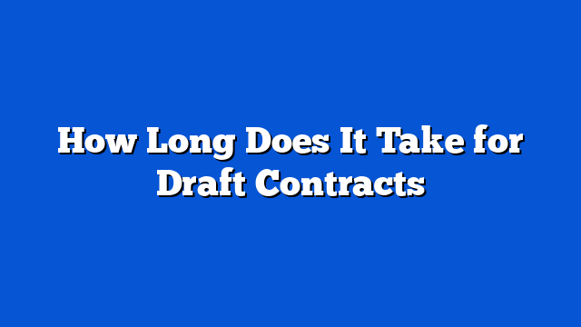 How Long Does It Take for Draft Contracts
