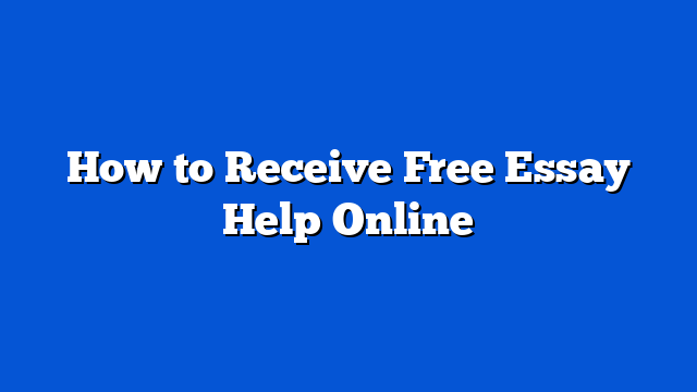 How to Receive Free Essay Help Online