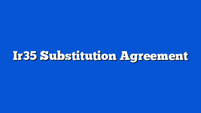 Ir35 Substitution Agreement