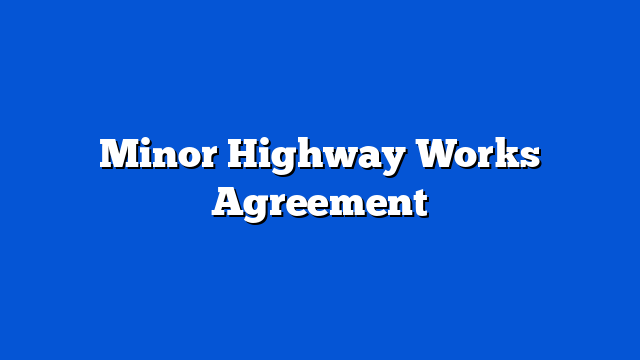 Minor Highway Works Agreement