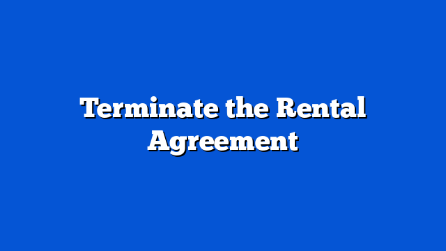 Terminate the Rental Agreement