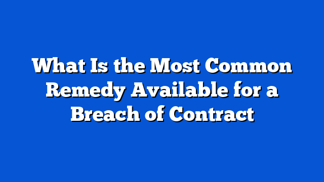 What Is the Most Common Remedy Available for a Breach of Contract